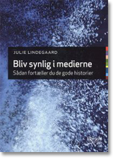 Bliv synlig i medierne - sådan fortæller du de gode historier - af Julie Lindegaard